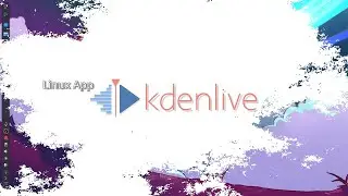 Linux App - KDEnLive video editor