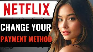 How To Change Your Payment Method On Netflix - How To Update A Payment Method On A Netflix Account