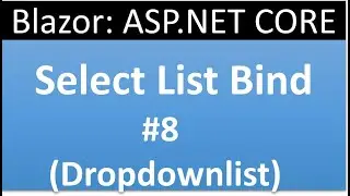 ASP.NET CORE Blazor Tutorial for beginners 8 :  Bind Select List |  InputSelect List