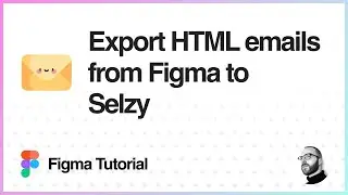 Figma Tutorial: Export HTML emails from Figma to Selzy