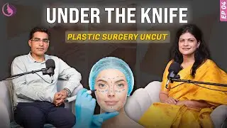 Under the KNIFE - Plastic Surgeon UNCUT | What Surgeons Won't Tell You EP-4 #uncut #Podcast