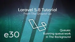 Laravel 5.8 Tutorial From Scratch - e30 - queue:work In The Background