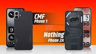 CMF Phone 1 vs Nothing Phone 2A -  The Budget Face-Off!