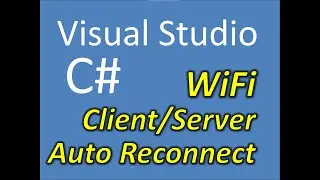 C# WiFi Client Server Auto Reconnect