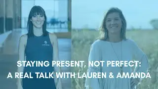 Staying Present, Not Perfect: A Real Talk with Lauren & Amanda 🧘‍♀️💬