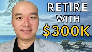 (New) How to retire with $300,000 today ?