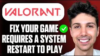 How to Fix Valorant Your Game Requires a System Restart to Play - Full Guide