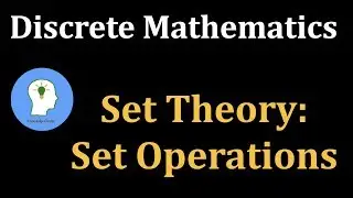 Discrete Maths: Set Theory | Set Operations | Fundamental Laws of Set Algebra