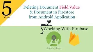 5- Deleting Field Value and Document in Firebase Firestore with Android Application 2019