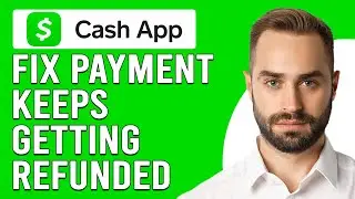 How To Fix Cash App Payment Keeps Getting Refunded (Why Does Cash App Keeps Refunding My Payments?)