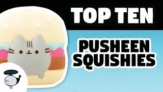 TOP TEN PUSHEEN SQUISHIES