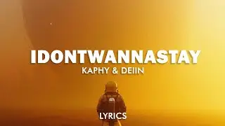 Kaphy & DEIIN - IDONTWANNASTAY (Lyrics)