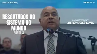 PASTOR AILTON JOSÉ ALVES [4K] RESGATADOS DO SISTEMA DO MUNDO (PARTE 3)- CULTO DE DOUTRINA 22/07/2024