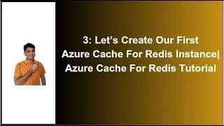 Part 3: Let's Create Our First Azure Cache For Redis Instance | Azure Cache For Redis Tutorial