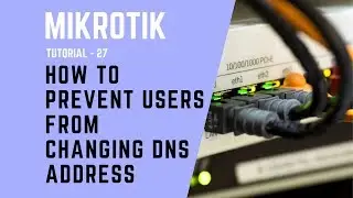 Mikrotik Tutorial No. 27 - How to Prevent Users from Changing DNS Server Address