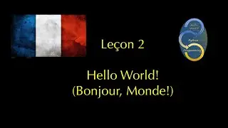 Leçon 2 - Hello World! (Bonjour Monde!)
