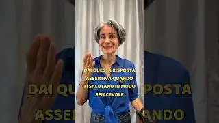 UNA RISPOSTA ASSERTIVA A UN SALUTO SPIACEVOLE 