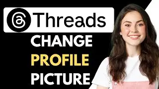 How To Change Profile Picture On Threads {Step-By-Step Tutorial}