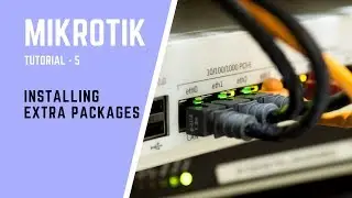 MikroTik Tutorial no: 5 - Installing Extra Packages