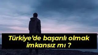 İmkansız mı? Türkiye'de nasıl başarılı olunur?