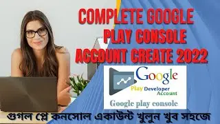 How to Create Google Play Developer Console Account | Bangla Tutorial | 2022