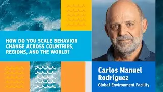 Scaling Behavior Change: Brett Jenks, Rare & Carlos Manuel Rodriguez, GEF