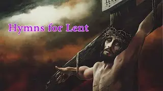 1 Hour of Peaceful Hymns for Lent - Good Friday Hymns