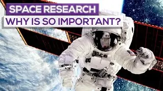 Why  Space Research  Is So Important!