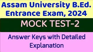 ANSWERS With Explanation || MOCK TEST - 2 || Assam University B.Ed. Entrance, 2024 Preparation ||