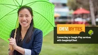 DevBytes: Connecting to Google Play services with GoogleApiClient