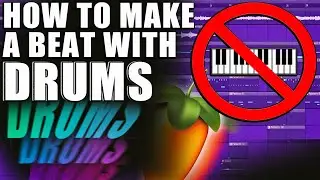 MAKING A BEAT WITH ONLY DRUMS | NO MUSIC CHALLENGE FL STUDIO 2022