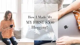 How I Made my First $500 Blogging | MAKE MONEY BLOGGING