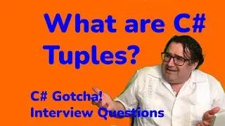 What are C# Tuples?  - .NET Gotcha Interview Questions.