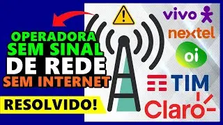 OPERADORA SEM SINAL de REDE ou SEM SINAL de INTERNET ou OPERADORA com SINAL FORA do AR como resolver