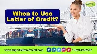 When to Use Letter of Credit | Letter of Credit for International Trade