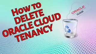 Delete Oracle Cloud Account in 2 Minutes!