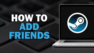 How to Add Friends on Steam (Easiest Way)​​​​​​​