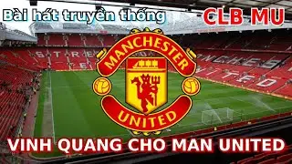 Bài hát truyền thống CLB Man United "Glory Glory Man United" - Vinh quang cho Man United