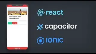 Ionic React with Capacitor - Building Mobile Applications