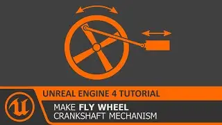 UE4 Fly Wheel - Crank and Slider Mechanism using Physics in Unreal Engine 4 Tutorial How To