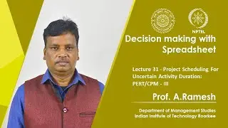 Lecture 31 - Project Scheduling For Uncertain Activity Duration: PERT/CPM - III