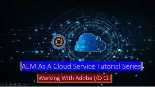 11 AEM As Cloud Service - Adobe I/O Command Line Interface Usage