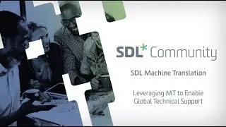 SDL Machine Translation - Leveraging MT to Enable Global Technical Support