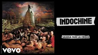 Indochine - Sanna sur la croix (Audio)