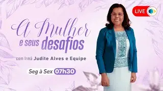 A MULHER E SEUS DESAFIOS - 13/09/24 | IEADPE - REDE BRASIL