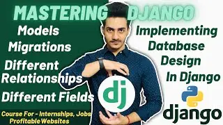 Implementing Database Design In Django | Models and Migrations | Model Relationships | Field Types