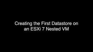 Creating the First Datastore on an ESXi Nested VM