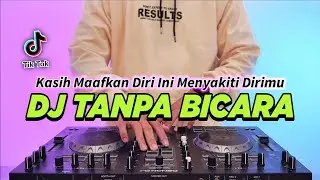 DJ TANPA BICARA - KASIH MAAFKAN DIRI INI MENYAKITI DIRIMU REMIX FULL BASS VIRAL TIKTOK TERBARU 2024