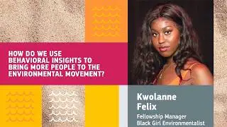 Using behavioral insights to bring more people to the environmental movement with Kwolanne Felix