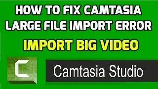 How to Fix importing mov files requires quicktime | large file import in camtasia studio | Hindi